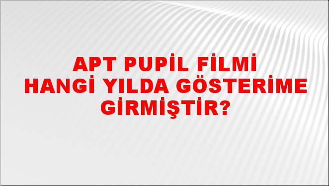 Apt Pupil Filmi hangi yılda gösterime girmiştir? - NTV Haber