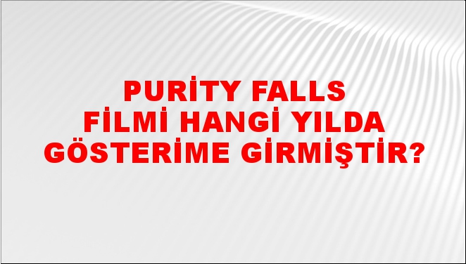 Purity Falls Filmi hangi yılda gösterime girmiştir? - NTV Haber
