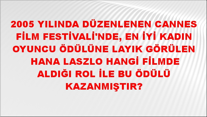 2005 Yılında Düzenlenen Cannes Film Festivali'nde, En İyi Kadın Oyuncu ...