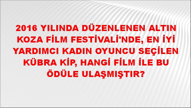 2016 Yılında Düzenlenen Altın Koza Film Festivali'nde, En İyi Yardımcı ...